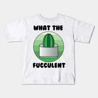 What the Fucculent Cactus Kids T-Shirt